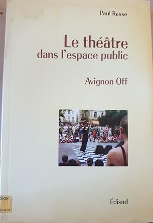 Image du vendeur pour LE THEATRE DANS L ESPACE PUBLIC. AVIGNON OFF. mis en vente par Libreria Lopez de Araujo