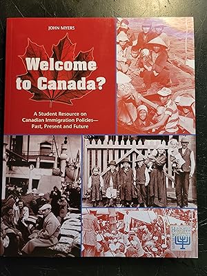 Welcome to Canada? A Student Resource on Canadian Immigration Policies - Past, Present and Future