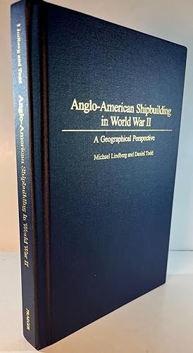 Anglo-American Shipbuilding in World War II: A Geographical Perspective