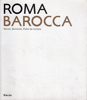 Roma barocca: Bernini, Borromini, Pietro da Cortona