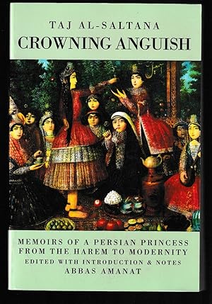 Immagine del venditore per Crowning Anguish : Memoirs of a Persian Princess from the Harem to Modernity 1884 -1914 venduto da Brenner's Collectable Books ABAA, IOBA