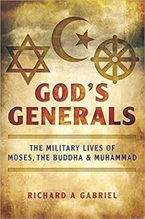 Bild des Verkufers fr God's Generals: The Military Lives of Moses, the Buddha and Muhammad zum Verkauf von WeBuyBooks