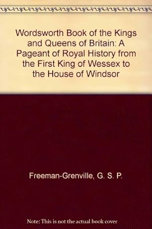 Seller image for Wordsworth Book of the Kings and Queens of Britain: A Pageant of Royal History from the First King of Wessex to the House of Windsor for sale by WeBuyBooks