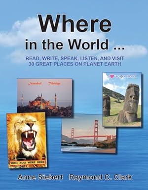 Imagen del vendedor de Where in the World. : Read, Write, Speak, and Visit 30 Great Places on Planet Earth a la venta por GreatBookPrices