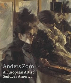 Bild des Verkufers fr Anders Zorn : A European Artist Seduces America zum Verkauf von GreatBookPrices