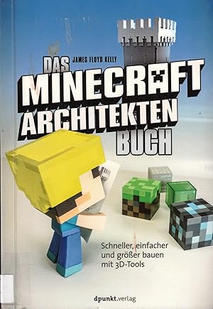 Bild des Verkufers fr Das Minecraft Architekten-Buch. Schneller, einfacher und grer bauen mit 3D-Tools zum Verkauf von Paderbuch e.Kfm. Inh. Ralf R. Eichmann