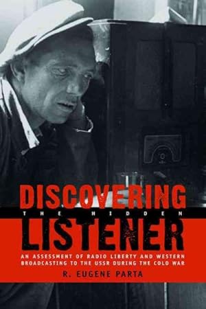 Imagen del vendedor de Discovering the Hidden Listener : An Assessment of Radio Liberty And Western Broadcasting to the USSR During the Cold War a la venta por GreatBookPrices