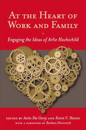 Imagen del vendedor de At the Heart of Work and Family : Engaging the Ideas of Arlie Hochschild a la venta por GreatBookPrices