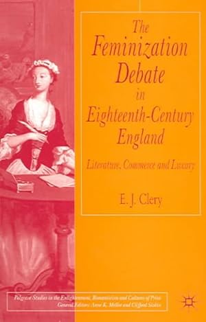 Image du vendeur pour Feminization Debate in Eighteenth-Century England : Literature, Commerce and Luxury mis en vente par GreatBookPrices