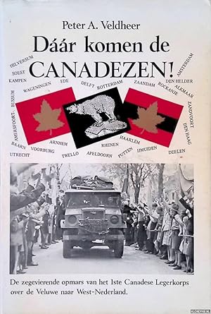Bild des Verkufers fr Dr komen de Canadezen! De zegevierende opmars van het 1ste Canadese Legerkorps over de Veluwe naar West-Nederland zum Verkauf von Klondyke