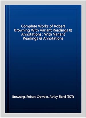 Image du vendeur pour Complete Works of Robert Browning With Variant Readings & Annotations : With Variant Readings & Annotations mis en vente par GreatBookPrices