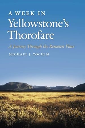 Immagine del venditore per Week in Yellowstone's Thorofare : A Journey Through the Remotest Place venduto da GreatBookPrices
