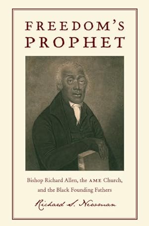 Seller image for Freedom's Prophet : Bishop Richard Allen, the AME Church, and the Black Founding Fathers for sale by GreatBookPrices