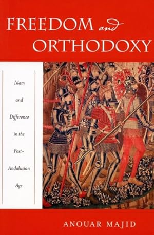 Immagine del venditore per Freedom and Orthodoxy : Islam and Difference in the Post-Andalusian Age venduto da GreatBookPrices