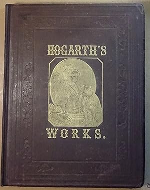 The Works of Hogarth, with Sixty Two Illustrations, n.d. [1880]