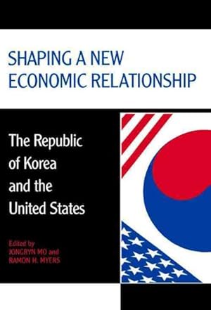 Bild des Verkufers fr Shaping a New Economic Relationship : The Republic of Korea and the United States zum Verkauf von GreatBookPrices