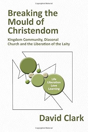 Seller image for Breaking the Mould of Christendom: Kingdom Community, Diaconal Church and the Liberation of the Laity for sale by WeBuyBooks
