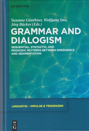 Grammar and Dialogism. Sequential, Syntactic, and Prosodic Patterns between Emergence and Sedimen...