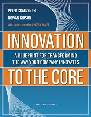 Imagen del vendedor de Innovation to the Core : A Blueprint for Transforming the Way Your Company Innovates a la venta por GreatBookPrices