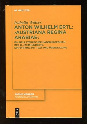 Seller image for Anton Wilhelm Ertl:  Austriana regina Arabiae": Ein neulateinischer Habsburgroman des 17. Jahrhunderts. Einfhrung mit Text und bersetzung (Frhe Neuzeit, 205, Band 205) for sale by McBook