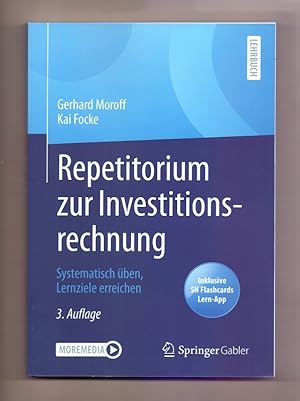 Repetitorium zur Investitionsrechnung : systematisch üben, Lernziele erreichen. Gerhard Moroff, K...