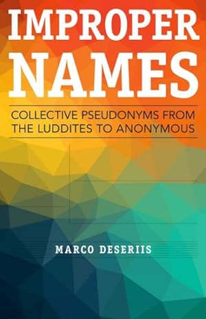 Imagen del vendedor de Improper Names : Collective Pseudonyms from the Luddites to Anonymous a la venta por GreatBookPrices