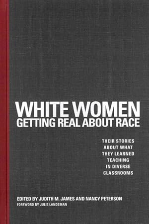 Bild des Verkufers fr White Women Getting Real About Race : Their Stories About What They Learned Teaching in Diverse Classrooms zum Verkauf von GreatBookPrices