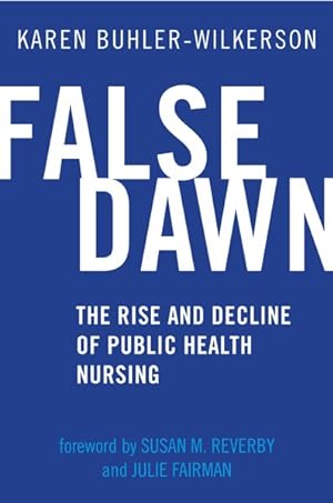 Imagen del vendedor de False Dawn : The Rise and Decline of Public Health Nursing a la venta por GreatBookPrices