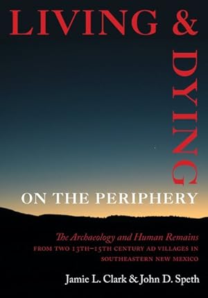 Immagine del venditore per Living and Dying on the Periphery : The Archaeology and Human Remains from Two 13th-15th Century Ad Villages in Southeastern New Mexico venduto da GreatBookPrices