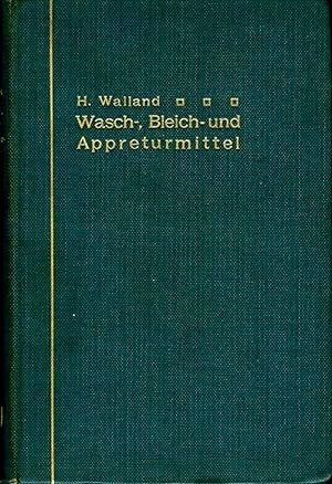 Bild des Verkufers fr Kenntnis der Wasch-, Bleich- und Appreturmittel. Ein Lehr- und Hilfsbuch fr technische Lehranstalten und fr die Praxis. Mit 46 Textfiguren. zum Verkauf von Emile Kerssemakers ILAB