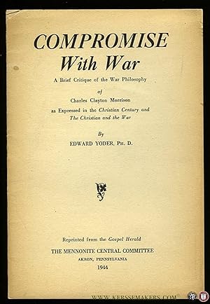 Bild des Verkufers fr Compromise With War. A Brief Critique of the War Philosophy of Charles Clayton Morrison as Expressed in the Christian Century and The Christian and the War zum Verkauf von Emile Kerssemakers ILAB