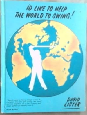 I'd Like To Help The World To Swing! (Signed and Warmly Inscribed by the author David Lister)