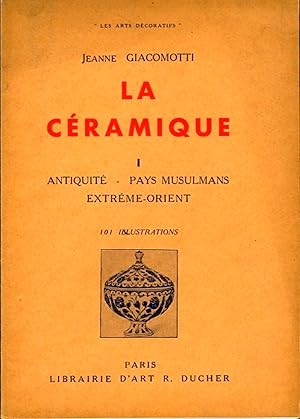 Bild des Verkufers fr La cramique. I. Antiquit - Pays Musulmans, Extreme-Orient 101 Illustrations. zum Verkauf von Emile Kerssemakers ILAB