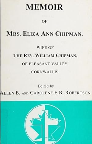 Seller image for Memoir of Mrs. Eliza Ann Chipman, Wife of the Rev. William Chipman, of Pleasant Valley, Cornwallis (Baptist Heritage in Atlantic Canada: Documents and Studies, Volume 9) for sale by Regent College Bookstore