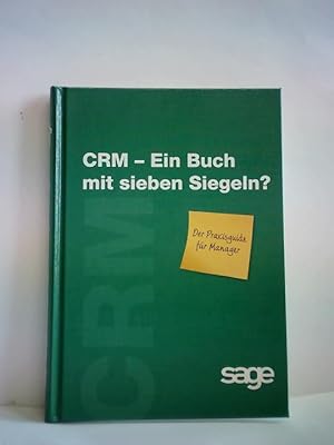 CRM - EIn Buch mit sieben Siegeln. Der Praxisguide für Manager