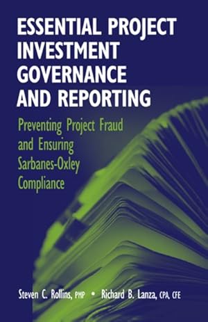 Seller image for Essential Project Investment Governance And Reporting : Preventing Project Fraud And Ensuring Sarbanes-oxley Compliance for sale by GreatBookPrices