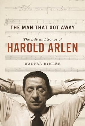 Immagine del venditore per Man That Got Away : The Life and Songs of Harold Arlen venduto da GreatBookPrices