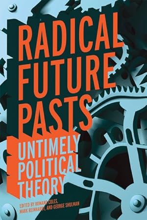 Immagine del venditore per Radical Future Pasts : Untimely Political Theory venduto da GreatBookPrices