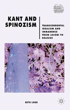 Image du vendeur pour Kant and Spinozism : Transcendental Idealism and Immanence from Jacobi to Deleuze mis en vente par GreatBookPrices