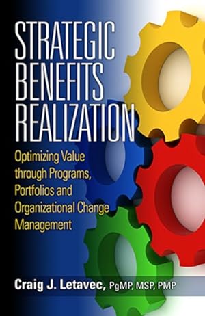 Image du vendeur pour Strategic Benefits Realization : Optimizing Value through Programs, Portfolios and Organizational Change Management mis en vente par GreatBookPrices
