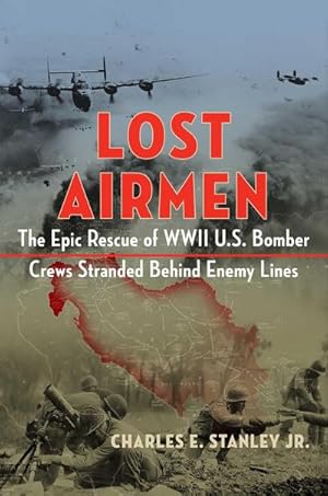 Bild des Verkufers fr Lost Airmen : The Epic Rescue of WWII U.S. Bomber Crews Stranded Behind Enemy Lines zum Verkauf von AHA-BUCH GmbH