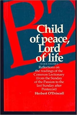 Bild des Verkufers fr Child of peace, Lord of life (Year B, Volume 2): Reflections on the readings of the Common Lectionary (from the Sunday of the Passion to the last Sunday after Pentecost) zum Verkauf von Regent College Bookstore