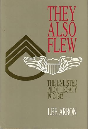 Bild des Verkufers fr They Also Flew: The Enlisted Pilot Legacy 1912-1942 zum Verkauf von Kenneth Mallory Bookseller ABAA
