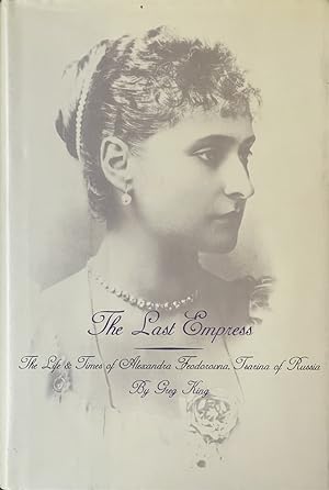 Seller image for The Last Empress - The Life and Times of Alexandra Feodorovna, Tsarina of Russia for sale by Dr.Bookman - Books Packaged in Cardboard