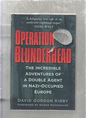 Image du vendeur pour Operation Blunderhead: The Incredible Adventures of a Double Agent in Nazi-Occupied Europe mis en vente par Old Book Shop of Bordentown (ABAA, ILAB)