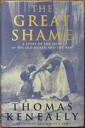 The Great Shame : A Story of the Irish in the Old World and the New
