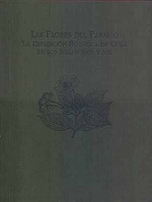 Image du vendeur pour LAS FLORES DEL PARASO. LA EXPEDICIN BOTNICA DE CUBA EN LOS SIGLOS XVIII Y XIX mis en vente par Antrtica