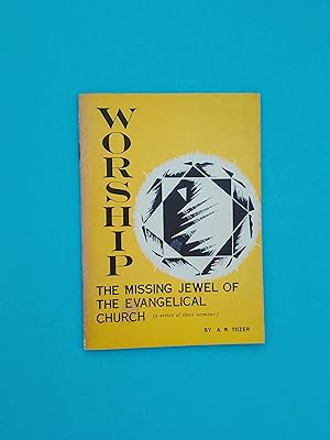 Worship: The Missing Jewel of the Evangelical Church (A Series of Three Sermons)