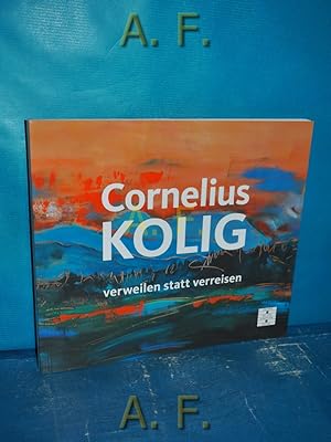 Seller image for Cornelius Kolig - verweilen statt verreisen. mit einem Text von Andrea Schuster for sale by Antiquarische Fundgrube e.U.