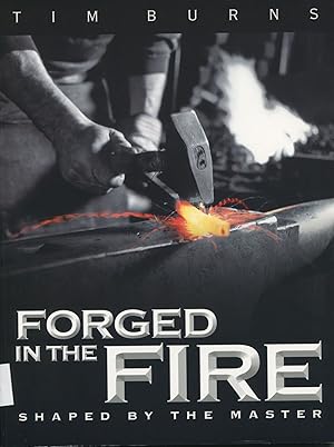 Forged in the Fire; shaped by the Master